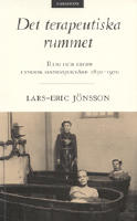 Det terapeutiska rummet Rum och kropp i svensk sinnessjukv&aring;rd 1850-1970