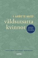 I arbete med v&aring;ldsutsatta kvinnor : handbok f&ouml;r yrkesverksamma