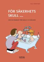 F&ouml;r s&auml;kerhets skull : r&aring;d om s&auml;kerhet f&ouml;r barn 0-12 m&aring;n