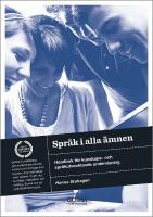 Spr&aring;k i alla &auml;mnen : handbok f&ouml;r kunskaps- och spr&aring;kutvecklande undervisning
