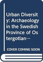 Urban diversity [Elektronisk resurs] archaeology in the Swedish province of &Ouml;sterg&ouml;tland