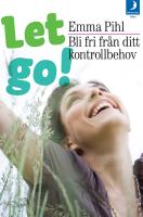 Let go! : bli fri fr&aring;n ditt kontrollbehov