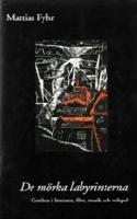 De m&ouml;rka labyrinterna : gotiken i litteratur, film, musik och rollspel