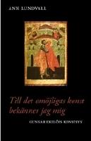 Till det om&ouml;jligas konst bek&auml;nner jag mig : Gunnar Ekel&ouml;fs konstsyn