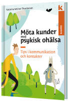 M&ouml;ta kunder med psykisk oh&auml;lsa - Tips i kommunikation och kontakter