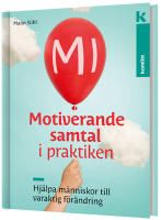 MI &ndash; Motiverande samtal i praktiken : Hj&auml;lpa m&auml;nniskor till varaktig f&ouml;r&auml;ndring