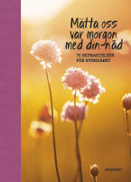 M&auml;tta oss var morgon med din n&aring;d : 75 betraktelser f&ouml;r kyrko&aring;ret