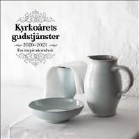 Kyrko&aring;rets gudstj&auml;nster 2020-2021 : en inspirationsbok