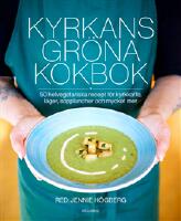 Kyrkans gr&ouml;na kokbok : 50 helvegetariska recept f&ouml;r kyrkkaffe, l&auml;ger, soppluncher och mycket mer
