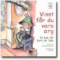 Visst f&aring;r du vara arg : en bok f&ouml;r barn om ilska