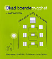 &Ouml;kad boendetrygghet - en handbok f&ouml;r att &ouml;ka den upplevda tryggheten, med f&ouml;rslag fr&aring;n boende i sju stockholmsf&ouml;rorter