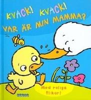 Kvack! Kvack! Var är min mamma? : med roliga flikar