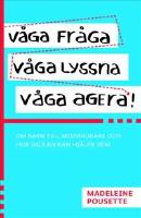 V&aring;ga fr&aring;ga, v&aring;ga lyssna, v&aring;ga agera!