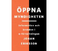 &Ouml;ppna myndigheten : information och &auml;renden i e-f&ouml;rvaltningen