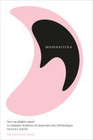 Moderslycka : vart tog gl&auml;djen v&auml;gen? : en mammas ber&auml;ttelse om depression efter f&ouml;rlossningen