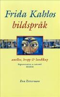 Frida Kahlos bildspr&aring;k : ansikte, kropp & landskap - representation av nationell identitet