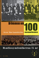 Dr&ouml;mmen om 100-mannaorkestern : radiosymfonikerna 75 &aring;r