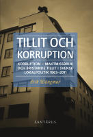 Tillit och korruption - korruption, maktmissbruk och bristande tillit i svensk lokalpolitik 1963-2011
