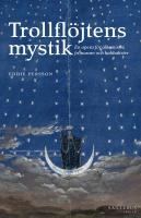 Trollfl&ouml;jtens mystik : en opera f&ouml;r alkemister, frimurare och kabbalister