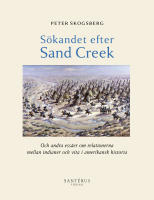 S&ouml;kandet efter Sand Creek : och andra ess&auml;er om relationerna mellan indianer och vita i amerikansk historia