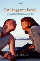 Ett l&aring;ngsamt farv&auml;l : om C och k&auml;rleken i skuggan av ALS