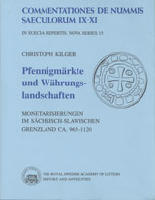 Pfennigm&auml;rkte und W&auml;hrungslandschaften - Monetarisierungen im s&auml;chsisch-slawischen Grenzland ca. 965-1120