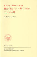 Rikets r&aring;d och m&auml;n : herredag och r&aring;d i Sverige 1280-1480