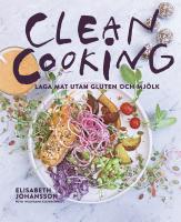 Clean cooking : Laga mat utan gluten och mj&ouml;lk