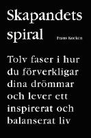 Skapandets spiral - tolv faser i hur du f&ouml;rverkligar dina dr&ouml;mmar och lever ett inspirerat och balanserat liv