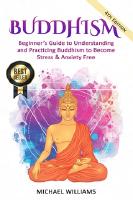 Buddhism : beginner&rsquo;s guide to understanding & practicing buddhism to become stress and anxiety free