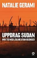 Uppdrag Sudan : min tid med l&auml;kare utan gr&auml;nser