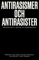 Antirasismer och antirasister : realistiska utopier, spänningar och vardagserfarenheter
