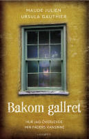 Bakom gallret : hur jag &ouml;verlevde min faders vansinne