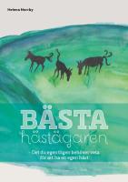 B&auml;sta h&auml;st&auml;garen : det du egentligen beh&ouml;ver veta f&ouml;r att ha en egen h&auml;st