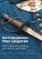 Gerillakaptenen Peter L&aring;ngstr&ouml;m : sanningen och myterna om hans liv och d&ouml;d