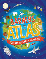 Barnens atlas f&ouml;r att uppt&auml;cka v&auml;rlden