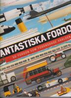 Fantastiska fordon : 50 fordon som f&ouml;r&auml;ndrade v&auml;rlden