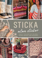 Sticka utan stickor. Enkla tekniker och snabba, mysiga projekt med h&auml;nderna