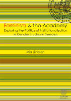 Feminism and the academy - exploring the politics of institutionalization in gender studies in Sweden