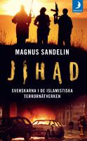 Jihad : svenskarna i de islamistiska terrornätverken