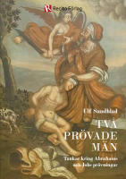 Tv&aring; pr&ouml;vade m&auml;n : Tankar kring Abrahams och Jobs pr&ouml;vningar