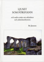 Ljuset som f&ouml;rsvann - [och andra ess&auml;er om arkitektur och arkitekturhistoria]
