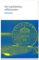 Den kapitalistiska välfärdsstaten : om den svenska modellens historia och framtid