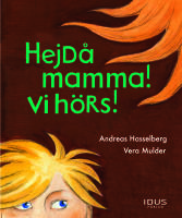Hejd&aring; mamma! Vi h&ouml;rs!