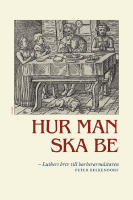 Hur man ska be - Luthers brev till barberarm&auml;staren Peter Beskendorf