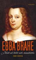 Ebba Brahe : makt och kärlek under stormaktstiden