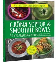 Gr&ouml;na soppor & smoothie bowls : 90 vegetariska recept