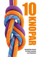 10 Knopar : oumb&auml;rliga knopar f&ouml;r b&aring;ten, hemmet och tr&auml;dg&aring;rden