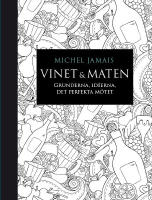 Vinet & maten : grunderna, idéerna, det perfekta mötet