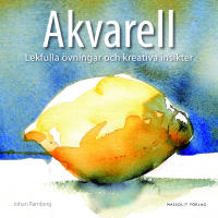 Akvarell : lekfulla &ouml;vningar och kreativa insikter